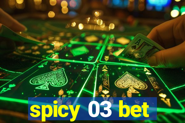 spicy 03 bet